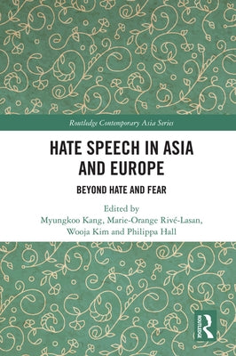 Hate Speech in Asia and Europe: Beyond Hate and Fear by Kang, Myungkoo
