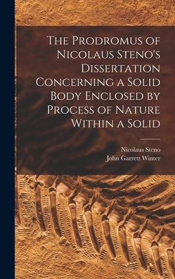 The Prodromus of Nicolaus Steno's Dissertation Concerning a Solid Body Enclosed by Process of Nature Within a Solid by Steno, Nicolaus