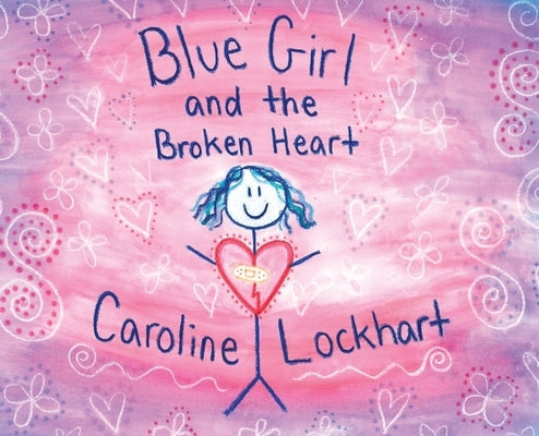 Blue Girl and the Broken Heart by Lockhart, Caroline