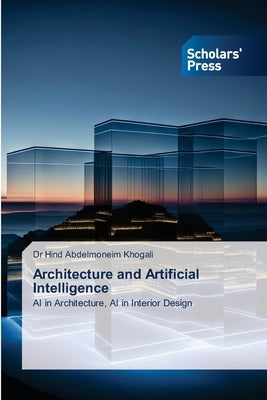 Architecture and Artificial Intelligence by Khogali, Hind Abdelmoneim