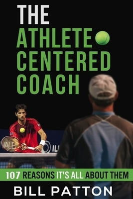 The Athlete Centered Coach: 107 Reasons It's All About Them by Strother, Styrling