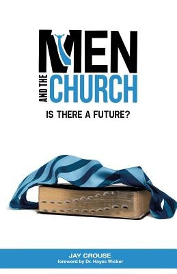Men and the Church: Is There a Future? by Crouse, Jay