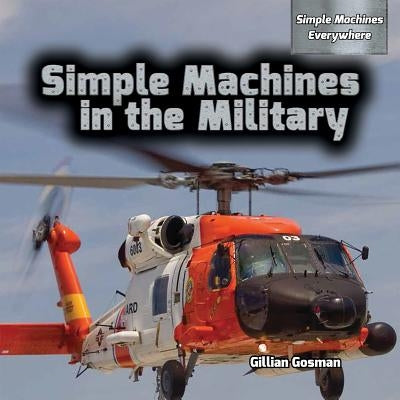 Simple Machines in the Military by Gosman, Gillian