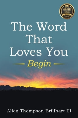 The Word That Loves You: Begin by Brillhart, Allen Thompson, III