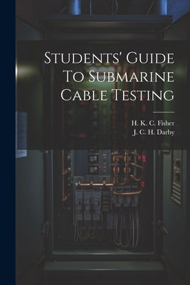 Students' Guide To Submarine Cable Testing by H K C Fisher