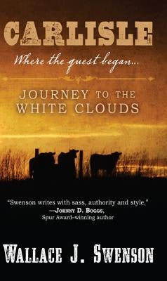Carlisle: Journey to the White Clouds by Swenson, Wallace J.