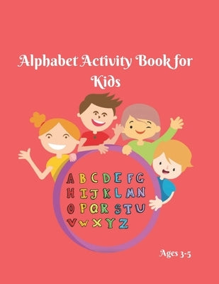Alphabet Activity Book for Kids 3-5: Alphabet Adventure- Alphabet Writing Practice- Alphabet Book for Preschoolers- Alphabet Book Set- Alphabet Book S by Forever, Fun