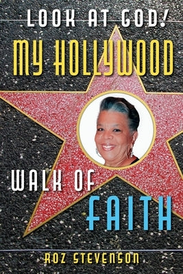 Look at God! My Hollywood Walk of Faith by Stevenson, Roz