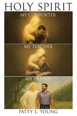Holy Spirit: My Comforter, My Teacher, My Friend by Young, Patty L.
