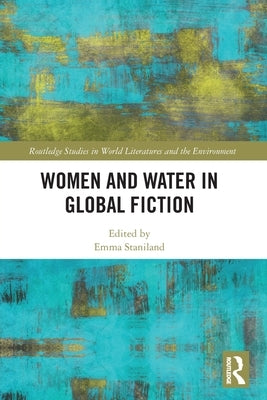 Women and Water in Global Fiction by Staniland, Emma