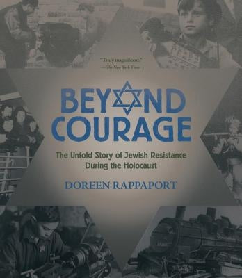 Beyond Courage: The Untold Story of Jewish Resistance During the Holocaust by Rappaport, Doreen