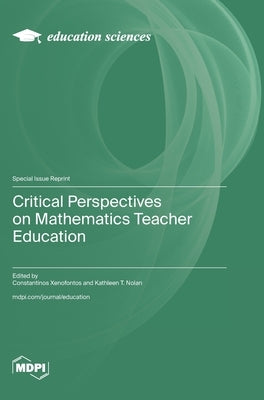 Critical Perspectives on Mathematics Teacher Education by Xenofontos, Constantinos