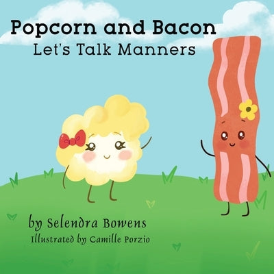 Popcorn and Bacon Talk Manners by Bowens, Selendra