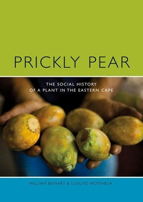 Prickly Pear: A Social History of a Plant in the Eastern Cape by Beinart, William