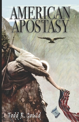 American Apostasy by Gould, Todd R.