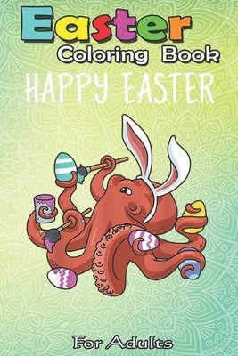 Easter Coloring Book For Adults: Easter Boys Girls Kids Gifts Egg Hunt Prizes Octopus An Adult Easter Coloring Book For Teens & Adults - Great Gifts w by Jenny, Bookcreators