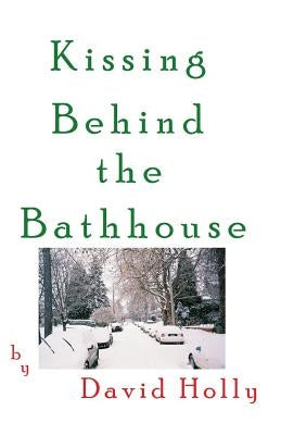 Kissing Behind the Bathhouse by Holly, David