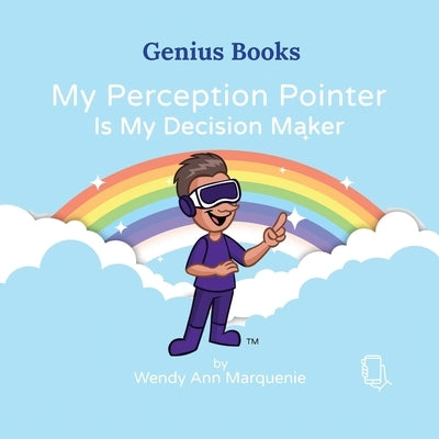 My Perception Pointer Is My Decision Maker by Marquenie, Wendy Ann
