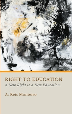 Right to Education: A New Right to a New Education by Monteiro, A. Reis