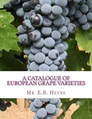 A Catalogue of European Grape Varieties: European Vines With Their Synonyms and Brief Descriptions by Chambers, Roger