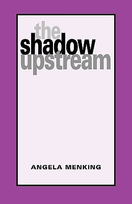 The Shadow Upstream by Menking, Angela