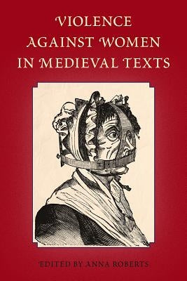 Violence Against Women in Medieval Texts by Roberts, Anna