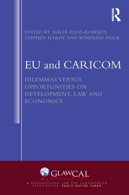 EU and CARICOM: Dilemmas versus Opportunities on Development, Law and Economics by Elias Roberts, Alicia