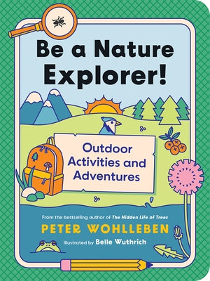 Be a Nature Explorer!: Outdoor Activities and Adventures by Wohlleben, Peter