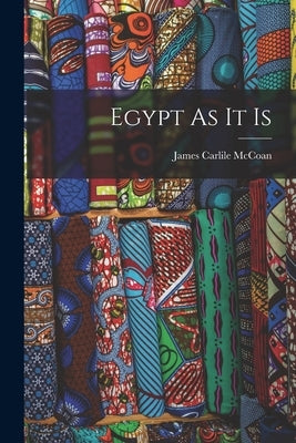 Egypt As It Is by McCoan, James Carlile