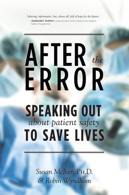 After the Error: Speaking Out about Patient Safety to Save Lives by McIver, Susan B.
