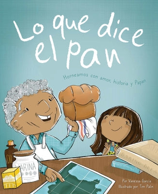 Lo Que Dice El Pan: Horneamos Con Amor, Historia Y Papan by Garcia, Vanessa