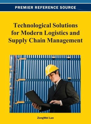 Technological Solutions for Modern Logistics and Supply Chain Management by Luo, Zongwei