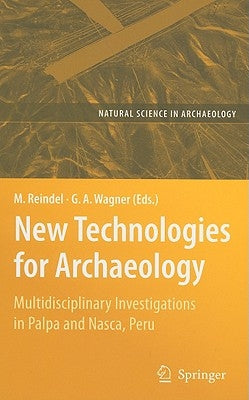 New Technologies for Archaeology: Multidisciplinary Investigations in Palpa and Nasca, Peru by Reindel, Markus