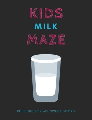 Kids Milk Mazes: Maze Activity Book for Kids Great for Critical Thinking Skills, An Amazing Maze Activity Book for Kids by Books, My Sweet