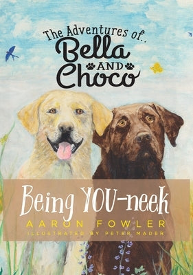 The Adventures of Bella and Choco: Being YOU-neek by Fowler, Aaron