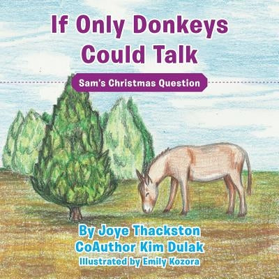 If Only Donkeys Could Talk: Sam's Christmas Question by Thackston, Joye
