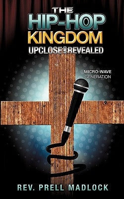 The Hip-Hop Kingdom Upclose and Revealed by Madlock, Prell