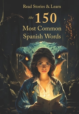 Read Stories & Learn Spanish: The 150 Most Common Spanish Words by de la Sierra, Joaquín