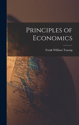 Principles of Economics by Taussig, Frank William