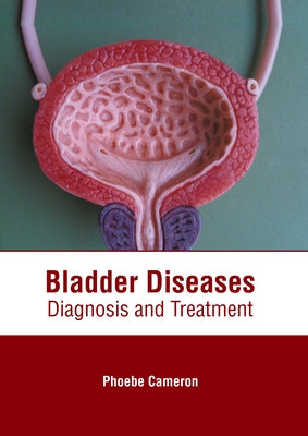 Bladder Diseases: Diagnosis and Treatment by Cameron, Phoebe