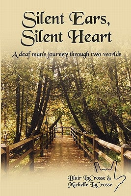 Silent Ears, Silent Heart: A deaf man's journey through two worlds by Lacrosse, Michelle