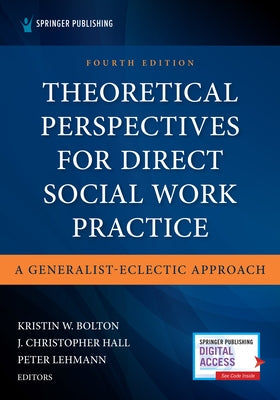 Theoretical Perspectives for Direct Social Work Practice: A Generalist-Eclectic Approach by Bolton, Kristin
