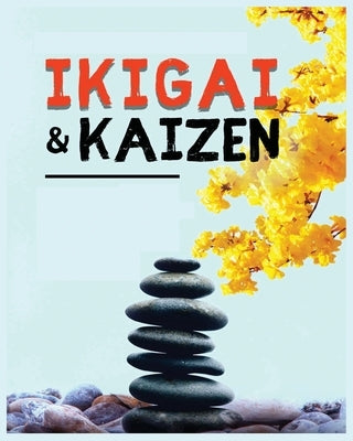 Ikigai, Kaizen and the Path to Lasting Happiness: Unlocking the Japanese Principles for a Meaningful and Satisfying Life by Izumi, Hideki