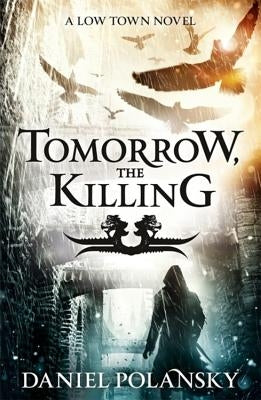 Tomorrow, the Killing: Low Town 2 by Polansky, Daniel