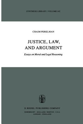 Justice, Law, and Argument: Essays on Moral and Legal Reasoning by Berman, Harold J.
