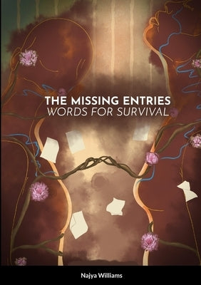 The Missing Entries: Words for Survival by Williams, Najya