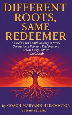 Different Roots, Same Redeemer: Workbook by Heil-Doctor, Maryann