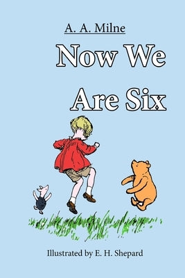 Now We Are Six by Milne, A. a.