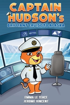Captain Hudson's Brilliant Cruise To Alaska by Vincent, Jerome