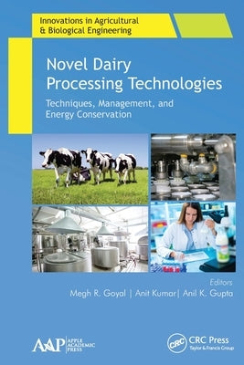 Novel Dairy Processing Technologies: Techniques, Management, and Energy Conservation by Goyal, Megh R.